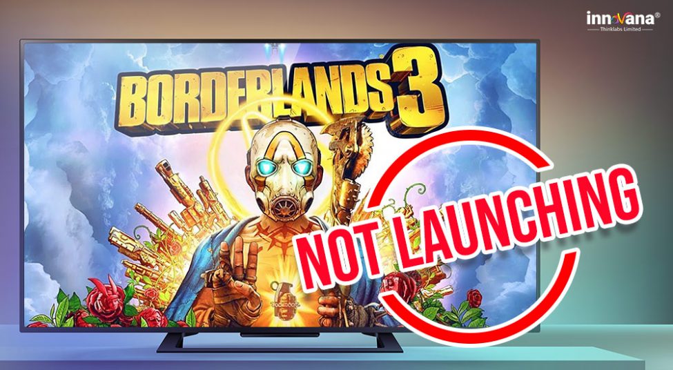 How to Fix ‘Borderlands 3 Not Launching’ Issue